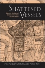 Shattered Vessels: Memory, Identity, and Creation in the Work of David Shahar