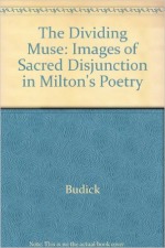 The Dividing Muse: Images of Sacred Disjunction in Milton's Poetry.
