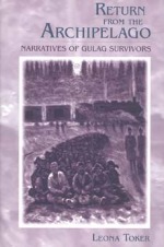 Return from the Archipelago: Narratives of Gulag Survivors.