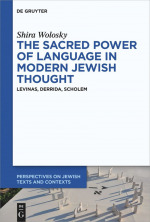
	The Sacred Power of Language in Modern Jewish Thought: Levinas, Derrida, Scholem

