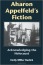 Aharon Appelfeld&#39;s Fiction: Acknowledging the Holocaust.